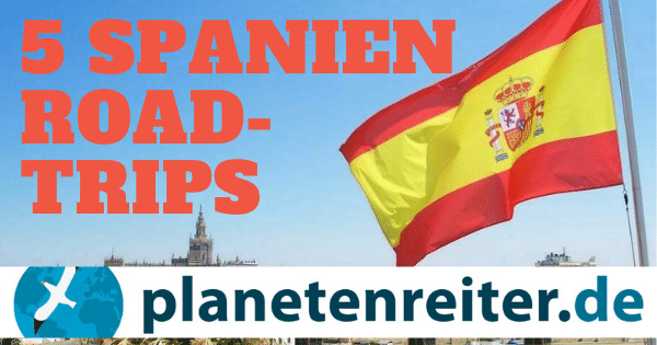 Beste Spanien Roadtrips: Eine Auswahl